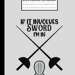 [VIEW] PDF 📙 If It Involves Sword I'm In: Cute Composition Notebook Gift For Fencing