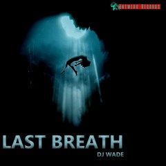 DJ Wade - Last Breath (FREE DOWNLOAD)