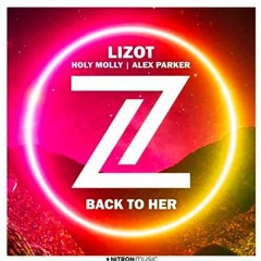 LIZOT & Alex Parker - Back To Her (ft. Holly Molly) [RAVE CORPORATION Bootleg]