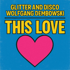 Glitter and Disco & Wolfgang Dembowski - This Love