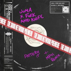Juma X Fork And Knife - Pattern It (MPH Remix) [The 3000 Network Premiere]