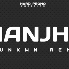 MANJHA Remix | De_Unkwn