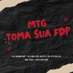 DJ´s Shine Mp, Biel Do Alto, Cx Da Vl - TOMA SUA FDP (Mc Gw, Mc Ibk)