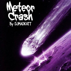 Meteor Crash - By DJMADKATT