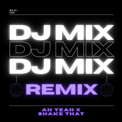 Ah Yeah X Shake That Remix