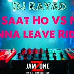 Tum Saat Ho VS Neva Gonna Leave Riddim DJ Rayad Remix