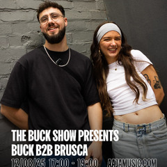 The Buck Show Presents Buck B2B Brusca - Aaja channel 2 - 12 08 25