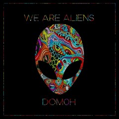 WE ARE ALIENS - DOMOH