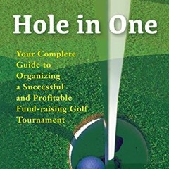 VIEW EPUB KINDLE PDF EBOOK Hole in One: Your Complete Guide to Organizing a Successful and Profitabl