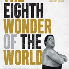 [ACCESS] KINDLE 📝 The Eighth Wonder of the World: The True Story of André the Giant