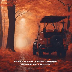 Body Back X Dial Drunk - Uncle Kev Remix