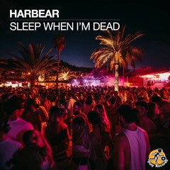Harbear / Sleep When I'm Dead (Club Mix)