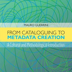 ❤[PDF]⚡  From Cataloguing to Metadata Creation: A Cultural and Methodological