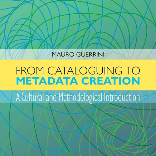 ❤[PDF]⚡  From Cataloguing to Metadata Creation: A Cultural and Methodological