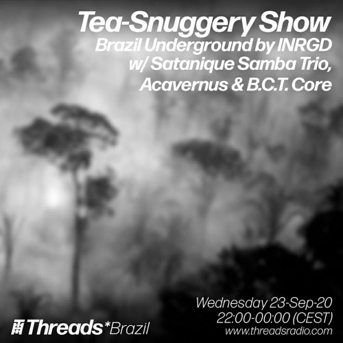 Tea-Snuggery Show #21 (Threads BRAZIL)- 23-Sep-20_w INRGD & FRIENDS