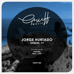 Jorge Hurtado - BaNaNa (Original Mix)[GRUFF005]