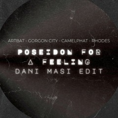 ARTBAT x CamelPhat x Gorgon City - Poseidon For a Feeling (DANI MASI Edit)