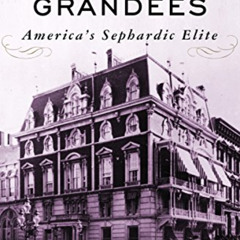 Get PDF 📧 The Grandees: America's Sephardic Elite by  Stephen Birmingham EBOOK EPUB