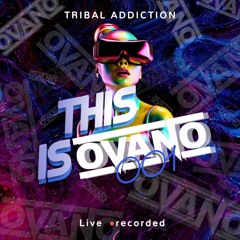 #ThisisOvano 001 Tribal Addiction