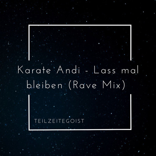 Karate Andi - Lass mal bleiben (Teilzeitegoist Rave Mix) [FREE DOWNLOAD]