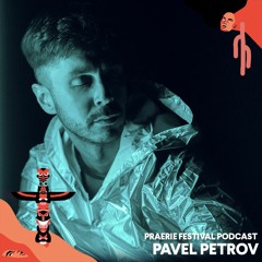 Praerie Festival Podcast #010 - Pavel Petrov
