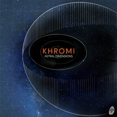 Khromi - Astral Dimensions LP (feat. FLO & Kercha) | OUT NOW