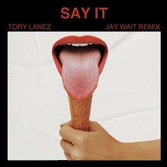 Tory Lanez - Say It (Jay Wait Remix)