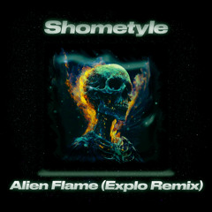 Shometyle - Alien Flame (Explo Remix)