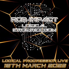 ROB-IMPACT LOGICAL PROGRESSION LIVE 18TH MARCH 2023