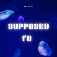 Supposed to
