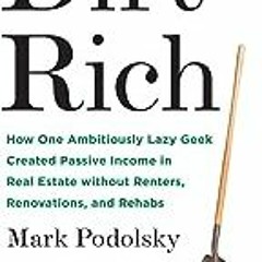 [PDF] DOWNLOAD READ Dirt Rich How One Ambitiously Lazy Geek Created Passive Income in Real Estate