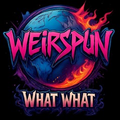 What What  - WEiRSPUN