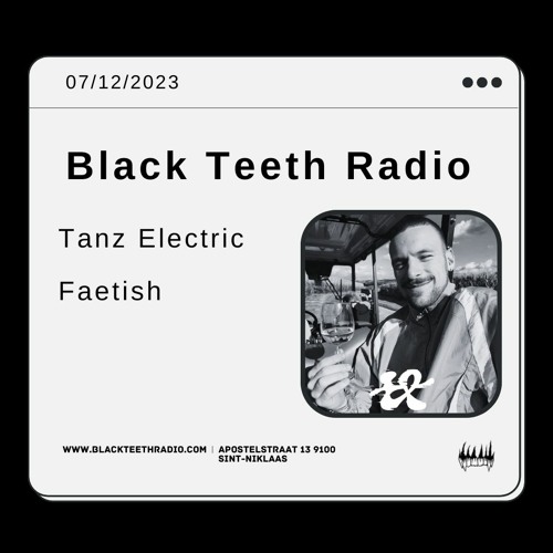 Black Teeth Radio: Tanz Electric W> Faetish (07 - 12 - 2023)