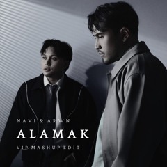 ALAMAK (NAVI & ARWN VIP MASHUP EDIT)