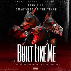 Built Like Me (feat. King Kihei, Jesus Divine & Hurracane) (Prod. by Smartalec On The Track)