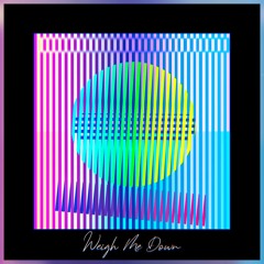Weigh Me Down (feat. Daniel Riner)