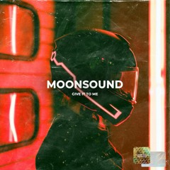 MoonSound - Give It To Me