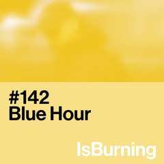 Blue Hour... IsBurning #142