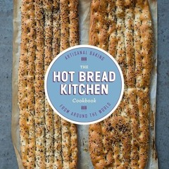 ✔Read⚡️ The Hot Bread Kitchen Cookbook: Artisanal Baking from Around the World