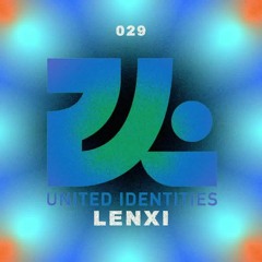 Lenxi - United Identities Podcast 029