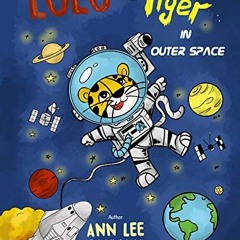 [VIEW] PDF 📪 LULU the Tiger in Outer Space: : A chidrens Book about Adventures, Inve