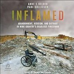 [Read Book] [Inflamed: Abandonment, Heroism, and Outrage in Wine Country's Deadliest Firestorm