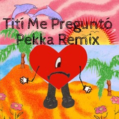 Bad Bunny - Tití Me Preguntó (Pekka Remix)