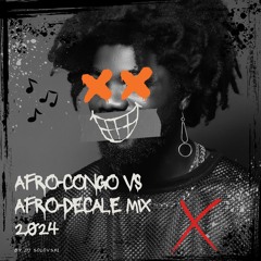AFRO-CONGO VS AFRO-DECALÉ MIX 2024 🇨🇬🇨🇮🇨🇲🇨🇩🇹🇬🇧🇯🇧🇫