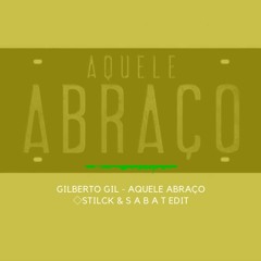 Gilberto Gil - AQUELE ABRAÇO ( Stilck & S A B A T Booty)