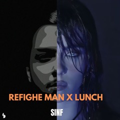 Refighe man X Lunch ( Sinf Remix )