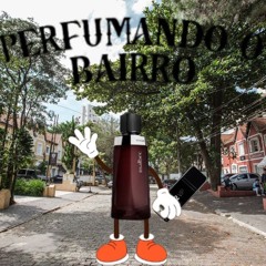 perfumando o bairro