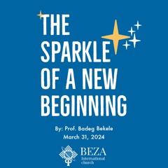 The Sparkle Of A New Beginning By Prof. Badeg Bekele March 31 2024