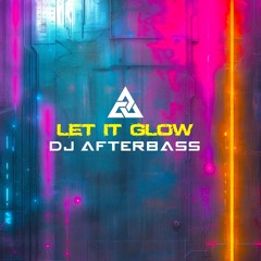 New Release | Let It Glow | DJ AfterBass | 2025