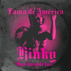 "Una Línea De Luz" KINKY - Fama de América edit